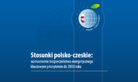 Publikacja: Stosunki polsko-czeskie: wzmocnienie bezpieczeństwa energetycznego kluczowym priorytetem do 2050 roku