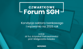 Czwartkowe Forum SGH: Kondycja sektora bankowego i wyzwania na 2023 rok